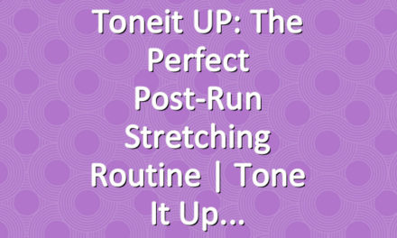 Toneit UP: The Perfect Post-Run Stretching Routine | Tone It Up